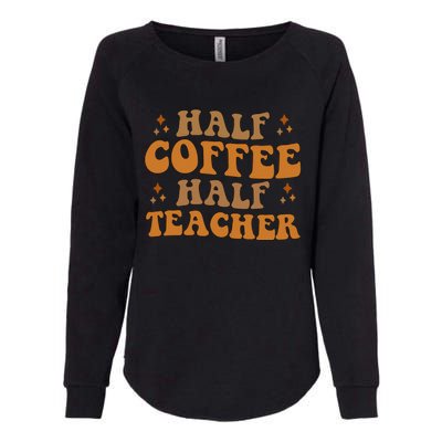 Funny Retro Teacher Inspirational Half Coffee Half Teacher Womens California Wash Sweatshirt