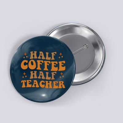 Funny Retro Teacher Inspirational Half Coffee Half Teacher Button