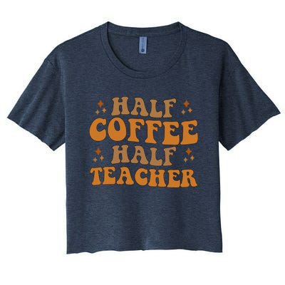 Funny Retro Teacher Inspirational Half Coffee Half Teacher Women's Crop Top Tee