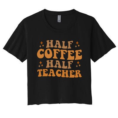 Funny Retro Teacher Inspirational Half Coffee Half Teacher Women's Crop Top Tee