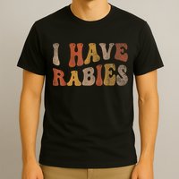 Funny Retro Typography I Have Rabies T-Shirt