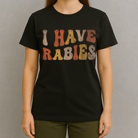 Funny Retro Typography I Have Rabies T-Shirt