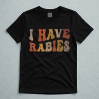 Funny Retro Typography I Have Rabies T-Shirt