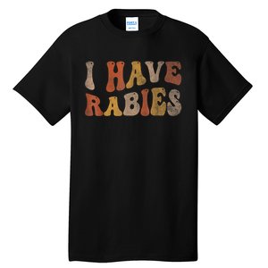 Funny Retro Typography I Have Rabies Tall T-Shirt