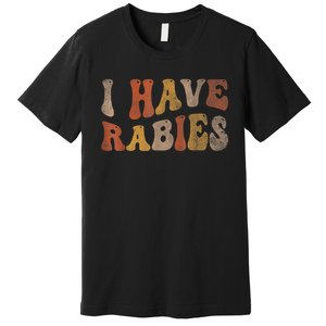 Funny Retro Typography I Have Rabies Premium T-Shirt