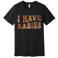 Funny Retro Typography I Have Rabies Premium T-Shirt