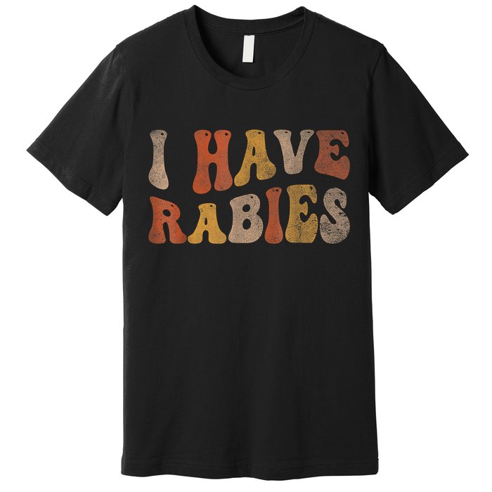 Funny Retro Typography I Have Rabies Premium T-Shirt
