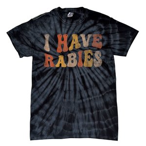 Funny Retro Typography I Have Rabies Tie-Dye T-Shirt