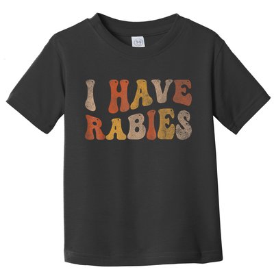 Funny Retro Typography I Have Rabies Toddler T-Shirt