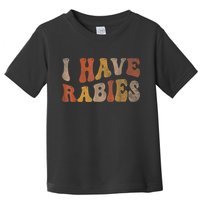 Funny Retro Typography I Have Rabies Toddler T-Shirt