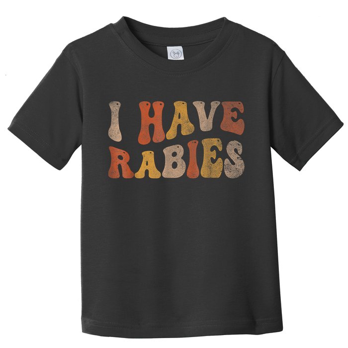 Funny Retro Typography I Have Rabies Toddler T-Shirt