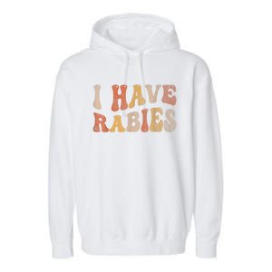 Funny Retro Typography I Have Rabies Garment-Dyed Fleece Hoodie