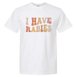 Funny Retro Typography I Have Rabies Garment-Dyed Heavyweight T-Shirt