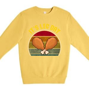 Funny Retro Turkey Day Leg Cute Gift ItS Leg Day Thanksgiving Meaningful Gift Premium Crewneck Sweatshirt