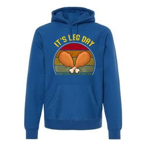 Funny Retro Turkey Day Leg Cute Gift ItS Leg Day Thanksgiving Meaningful Gift Premium Hoodie