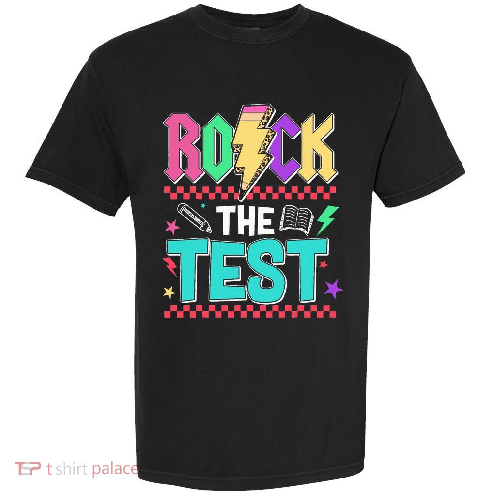 Funny Rock The Test Testing Day Teacher Student Motivational Garment-Dyed Heavyweight T-Shirt