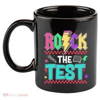 Funny Rock The Test Testing Day Teacher Student Motivational 11oz C Handle Ceramic Mug