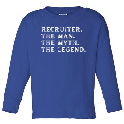 Funny Recruiter The The Myth The Legend Gift Toddler Long Sleeve Shirt