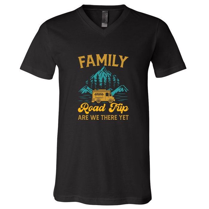 Family Road Trip Are We There Yet RV Camping Gift V-Neck T-Shirt