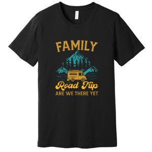 Family Road Trip Are We There Yet RV Camping Gift Premium T-Shirt