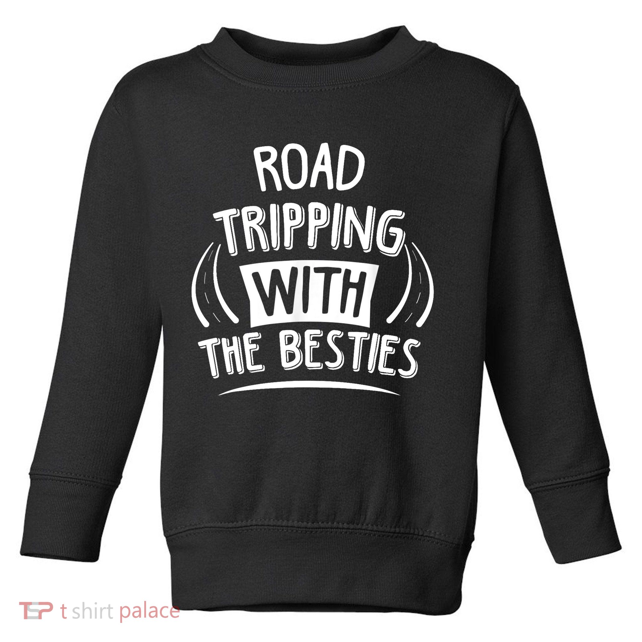 Funny Road Trip Design Road Tripping With The Besties Toddler Sweatshirt