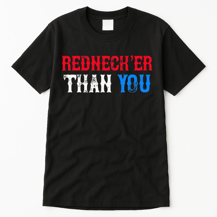Funny Redneck Than You Tall T-Shirt