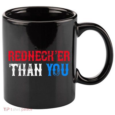 Funny Redneck Than You 11oz C Handle Ceramic Mug