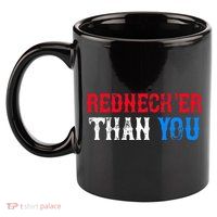 Funny Redneck Than You 11oz C Handle Ceramic Mug