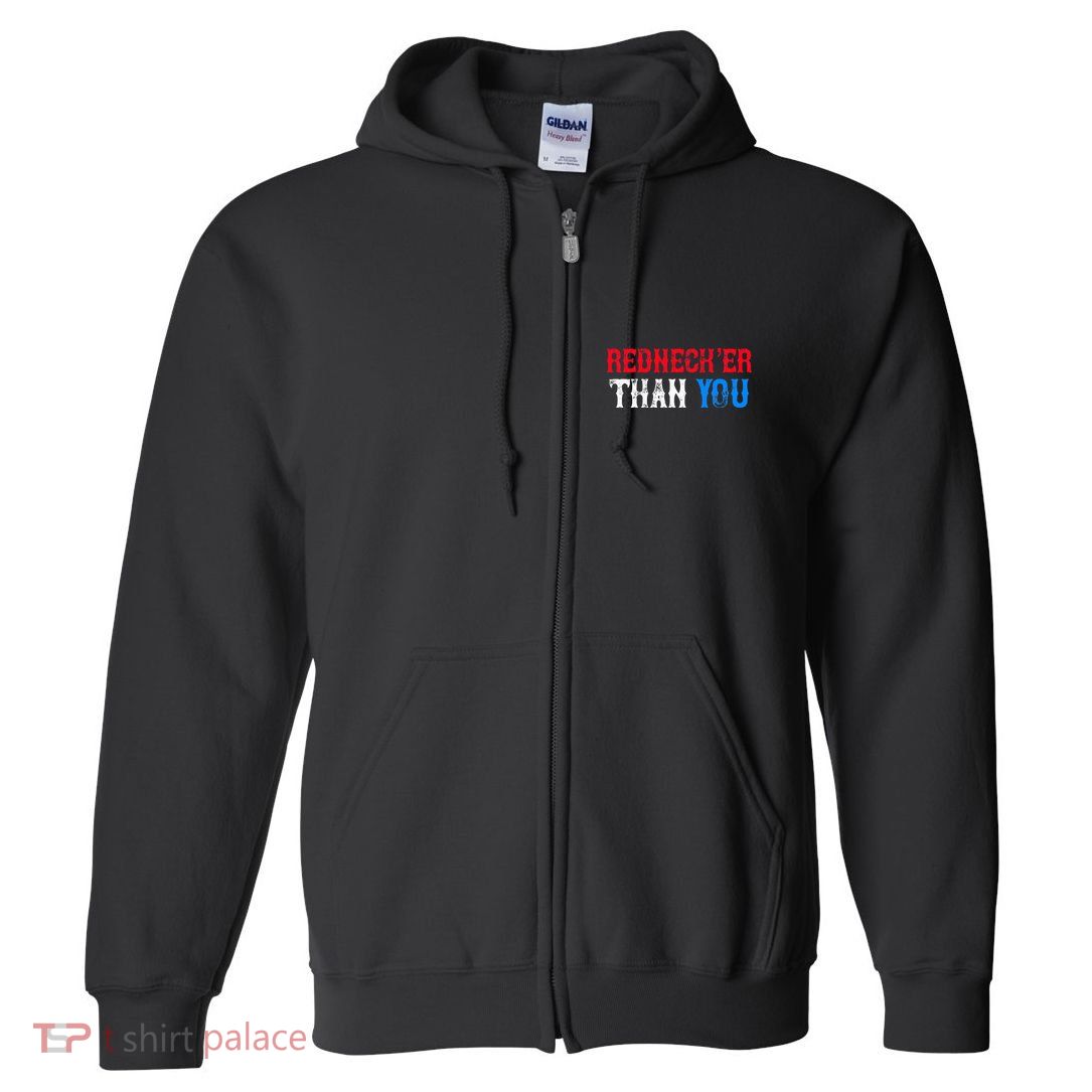 Funny Redneck Than You Full Zip Hoodie