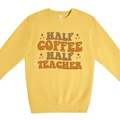 Funny Retro Teacher Inspirational Half Coffee Half Teacher Premium Crewneck Sweatshirt