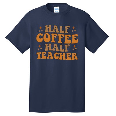 Funny Retro Teacher Inspirational Half Coffee Half Teacher Tall T-Shirt