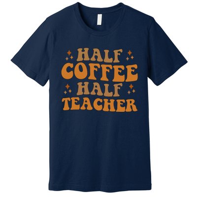 Funny Retro Teacher Inspirational Half Coffee Half Teacher Premium T-Shirt