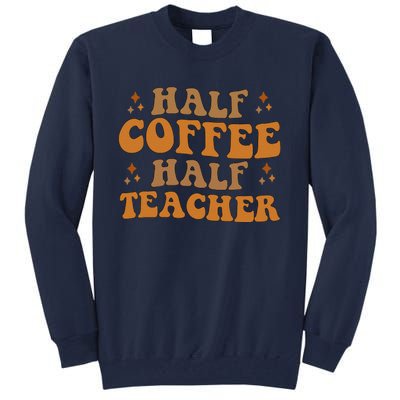 Funny Retro Teacher Inspirational Half Coffee Half Teacher Tall Sweatshirt