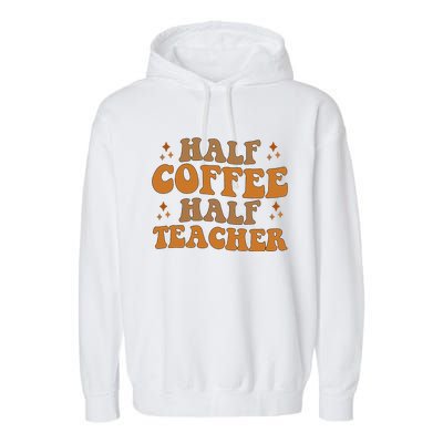 Funny Retro Teacher Inspirational Half Coffee Half Teacher Garment-Dyed Fleece Hoodie