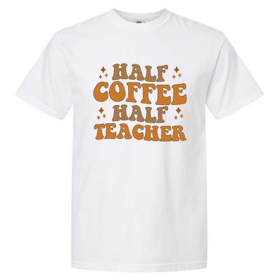 Funny Retro Teacher Inspirational Half Coffee Half Teacher Garment-Dyed Heavyweight T-Shirt