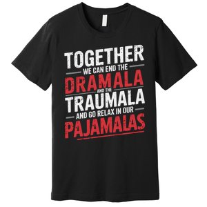 Funny Retro Together We Can End The Dramala And The Traumala Premium T-Shirt