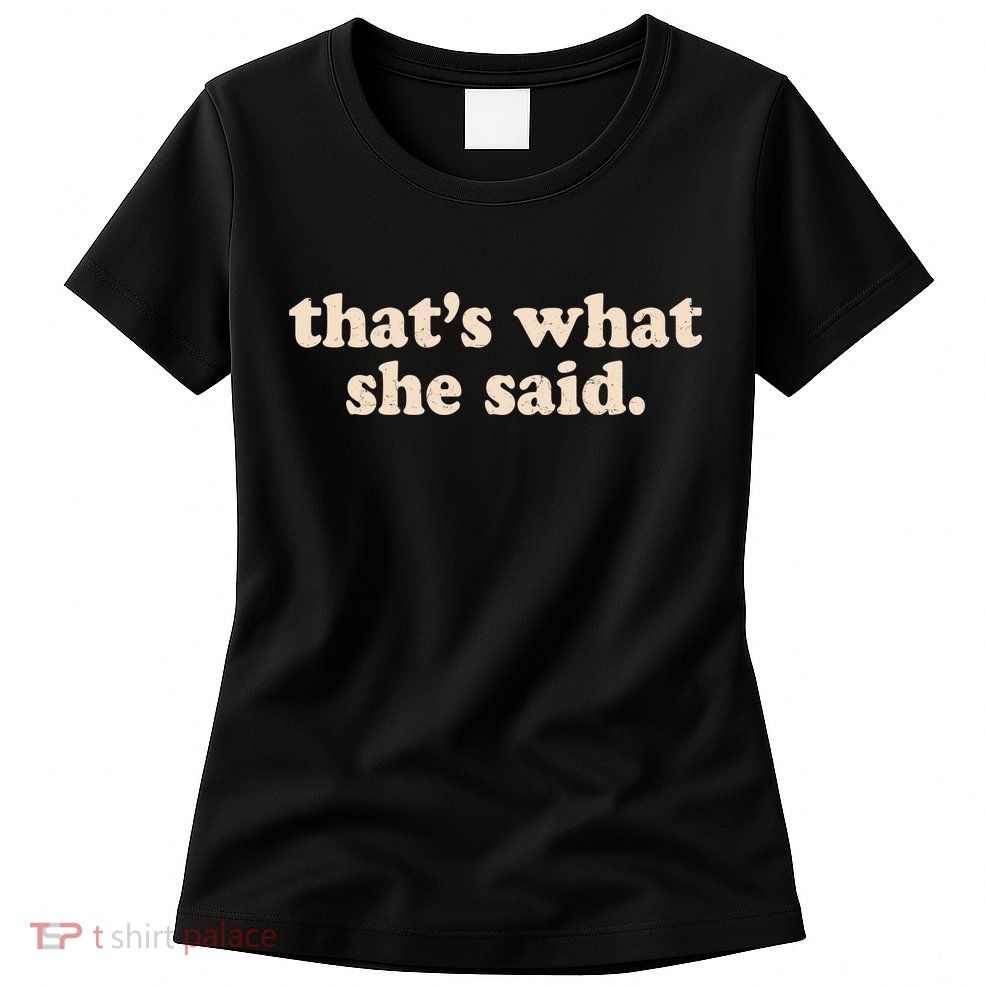 Funny Retro That's What She Said Womens T-Shirt