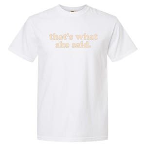 Funny Retro That's What She Said Garment-Dyed Heavyweight T-Shirt