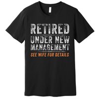 Funny Retired Under New Management See Wife For Details Premium T-Shirt