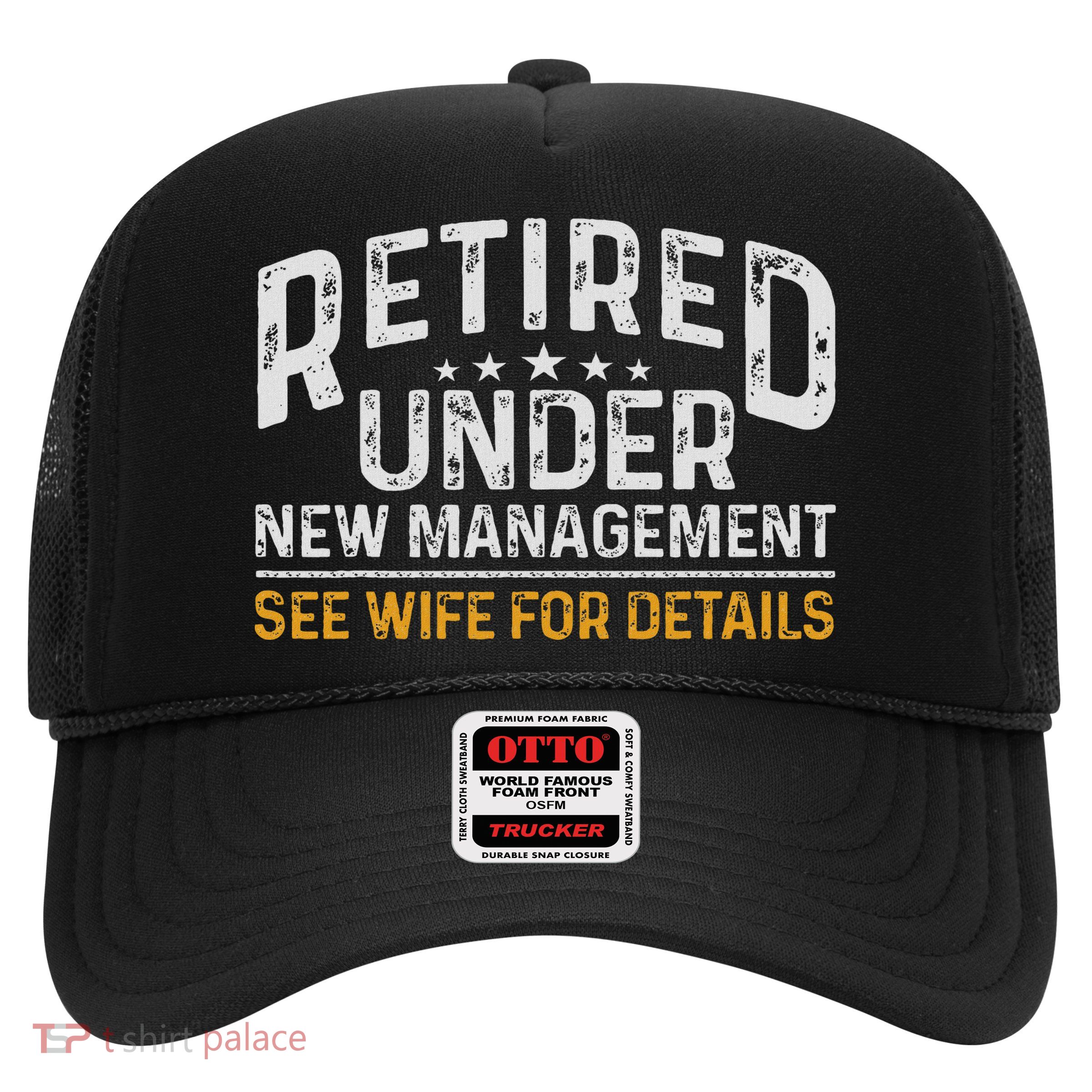 Funny Reitrement Under New Management Retiring Retired Trucker Hat