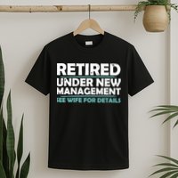 Funny Retired Under New Management Retirement T-Shirt