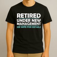 Funny Retired Under New Management Retirement T-Shirt