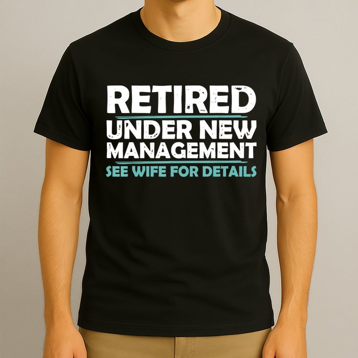 Funny Retired Under New Management Retirement T-Shirt