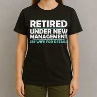 Funny Retired Under New Management Retirement T-Shirt