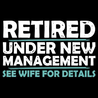 Funny Retired Under New Management Retirement T-Shirt