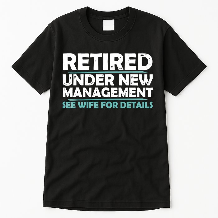 Funny Retired Under New Management Retirement Tall T-Shirt