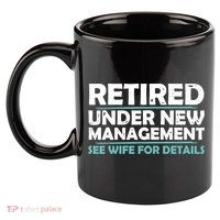 Funny Retired Under New Management Retirement 11oz C Handle Ceramic Mug