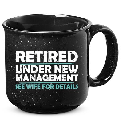 Funny Retired Under New Management Retirement 15oz Campfire Ceramic Mug