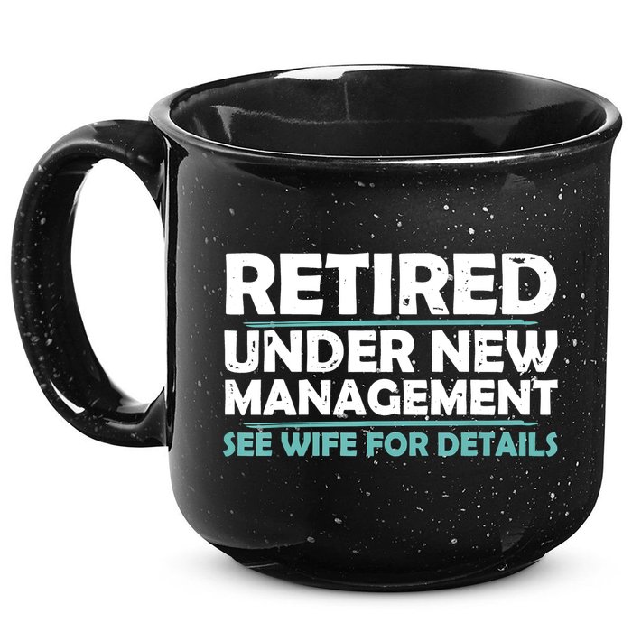 Funny Retired Under New Management Retirement 15oz Campfire Ceramic Mug