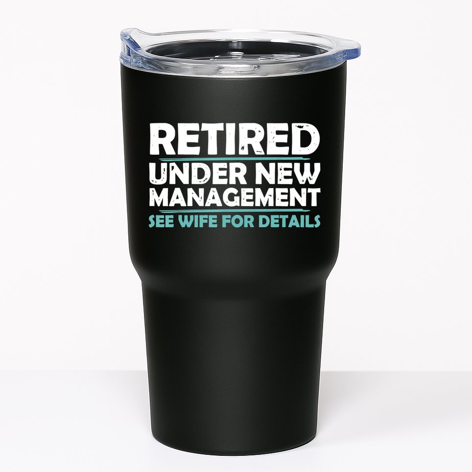 Funny Retired Under New Management Retirement Tumbler